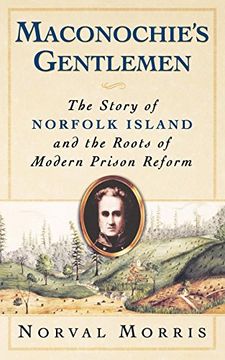 portada Maconochie's Gentlemen: The Story of Norfolk Island and the Roots of Modern Prison Reform (Studies in Crime and Public Policy) 