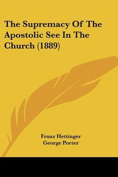 portada the supremacy of the apostolic see in the church (1889) (in English)