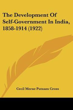 portada the development of self-government in india, 1858-1914 (1922) (en Inglés)