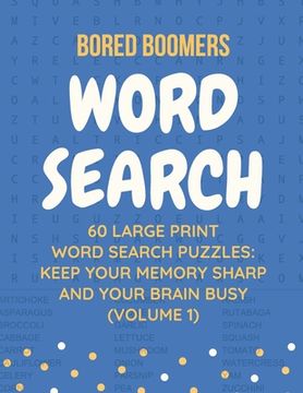 portada Bored Boomers 60 Large Print Word Search Puzzles: Keep Your Memory Sharp and Your Brain Busy (Volume 1)