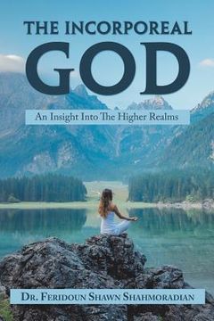 portada The Incorporeal God: An Insight into the Higher Realms (en Inglés)