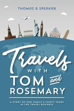 portada Travels with Tom and Rosemary: A Story of One Family's Thirty Years in the Travel Business (in English)