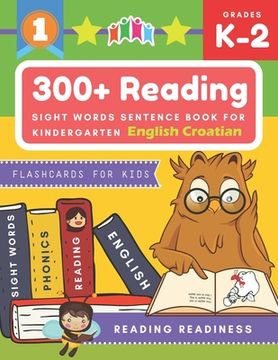portada 300+ Reading Sight Words Sentence Book for Kindergarten English Croatian Flashcards for Kids: I Can Read several short sentences building games plus l (en Inglés)