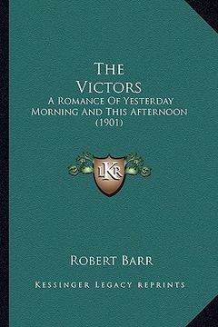 portada the victors: a romance of yesterday morning and this afternoon (1901)