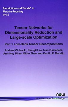 portada Tensor Networks for Dimensionality Reduction and Large-Scale Optimization: Part 1 Low-Rank Tensor Decompositions: 29 (Foundations and Trends® in Machine Learning) (in English)