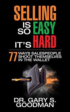 portada Selling is so Easy It's Hard: 77 Ways Salespeople Shoot Themselves in the Wallet (en Inglés)