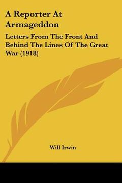 portada a reporter at armageddon: letters from the front and behind the lines of the great war (1918) (en Inglés)