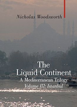 portada Liquid Continent Vol. 3: A Mediterranean Trilogy: Istanbul v. Iii (Armchair Traveller) (en Inglés)