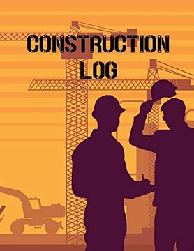 portada Construction Site log Book: Daily Activity Management Book for Building Sites, Equipment and Repair Notebook, Project Planner, Superintendent Jobsite Book (en Inglés)