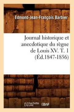 portada Journal Historique Et Anecdotique Du Règne de Louis XV. T. 1 (Éd.1847-1856) (en Francés)