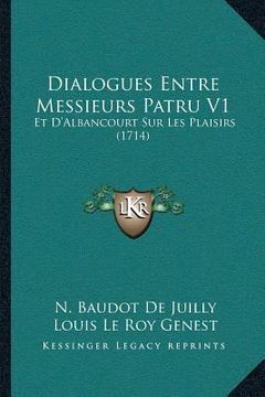 portada Dialogues Entre Messieurs Patru V1: Et D'Albancourt Sur Les Plaisirs (1714) (in French)