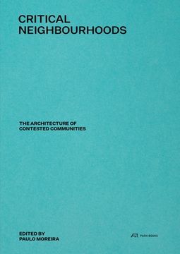 Critical Neighbourhoods: The Architecture of Contested Communities (en Inglés)
