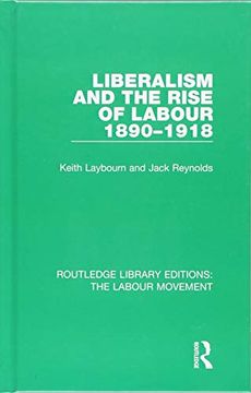 portada Liberalism and the Rise of Labour 1890-1918: Volume 24 (Routledge Library Editions: The Labour Movement) 