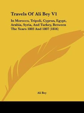 portada travels of ali bey v1: in morocco, tripoli, cyprus, egypt, arabia, syria, and turkey, between the years 1803 and 1807 (1816)