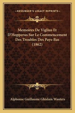 portada Memoires De Viglius Et D'Hopperus Sur Le Commencement Des Troubles Des Pays-Bas (1862) (en Francés)