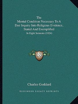 portada the mental condition necessary to a due inquiry into religious evidence, stated and exemplified: in eight sermons (1824) (in English)