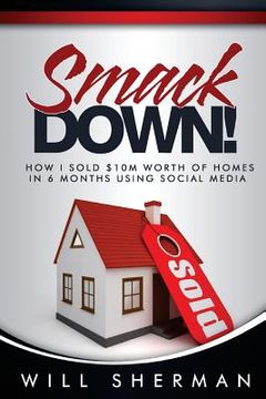 portada Smackdown: How I Sold $10m Worth of Homes in 6 Months Using Social Media (en Inglés)