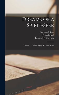 portada Dreams of a Spirit-Seer: Volume 13 Of Philosophy At Home Series