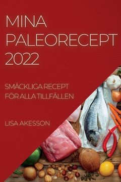 portada Mina Paleorecept 2022: Smäckliga Recept För Alla Tillfällen (en Sueco)