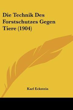 portada Die Technik Des Forstschutzes Gegen Tiere (1904) (en Alemán)