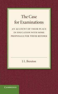 portada The Case for Examinations: An Account of Their Place in Education With Some Proposals for Their Reform (en Inglés)