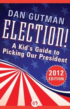 portada election!: a kid`s guide to picking our president (en Inglés)