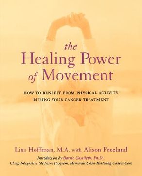 portada the healing power of movement: how to benefit from physical activity during your cancer treatment (en Inglés)
