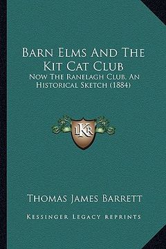 portada barn elms and the kit cat club: now the ranelagh club, an historical sketch (1884) (en Inglés)