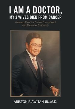 portada I am a Doctor, my 3 Wives Died From Cancer: I Learned About the Truth of Conventional and Alternative Treatments (in English)