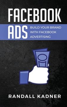 portada Facebook Ads: Build Your Brand With Facebook Advertising (in English)
