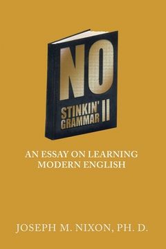 portada No Stinkin' Grammar Ii: An Essay on Learning Modern English (en Inglés)