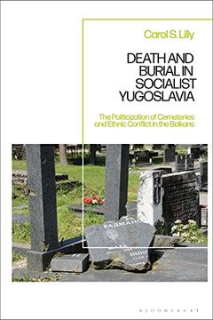 portada Death and Burial in Socialist Yugoslavia: The Politicization of Cemeteries and Ethnic Conflict in the Balkans (en Inglés)