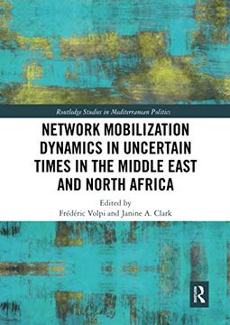 portada Network Mobilization Dynamics in Uncertain Times in the Middle East and North Africa (Routledge Studies in Mediterranean Politics) (in English)