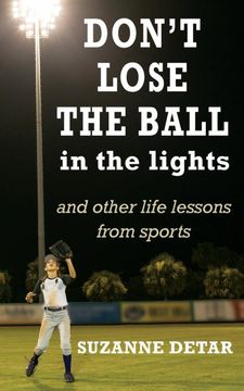 portada Don't Lose the Ball in the Lights: And other life lessons from sports (en Inglés)