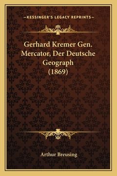 portada Gerhard Kremer Gen. Mercator, Der Deutsche Geograph (1869) (en Alemán)