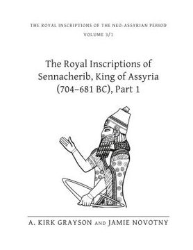 portada The Royal Inscriptions of Sennacherib, King of Assyria (704–681 Bc), Part 1 (Royal Inscriptions of the Neo-Assyrian Period) (en Inglés)