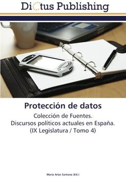 portada Protección de datos: Colección de Fuentes.  Discursos políticos actuales en España.  (IX Legislatura / Tomo 4)