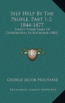 portada self help by the people, part 1-2, 1844-1877: thirty-three years of cooperation in rochdale (1882)
