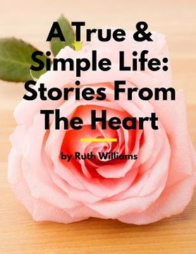 portada A True & Simple Life: Stories From The Heart (en Inglés)
