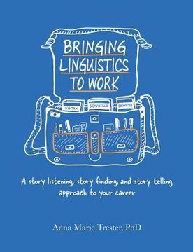 portada Bringing Linguistics to Work: A Story Listening, Story Finding, and Story Telling Approach to Your Career (en Inglés)