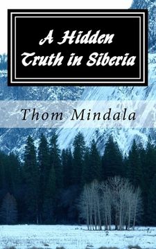 portada A Hidden Truth in Siberia: A most improbable story of an American Army Air Corps airman who became a guest of the Soviet Union during World War I (en Inglés)