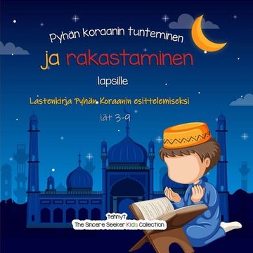 portada Pyhän koraanin tunteminen ja rakastaminen: Lastenkirja Pyhän Koraanin esittelemiseksi