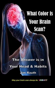 portada What Color is Your Brain Scan?: The Answers are in Your Head and Habits (in English)