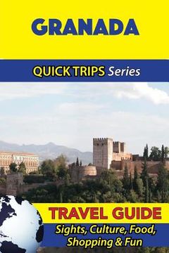 portada Granada Travel Guide (Quick Trips Series): Sights, Culture, Food, Shopping & Fun (in English)