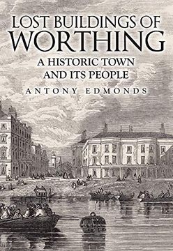 portada Lost Buildings of Worthing: A Historic Town and Its People (en Inglés)
