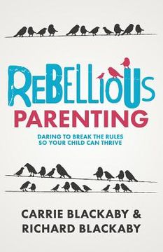 portada Rebellious Parenting: Daring To Break The Rules So Your Child Can Thrive (en Inglés)