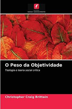 portada O Peso da Objetividade: Teologia e Teoria Social Crítica (en Portugués)