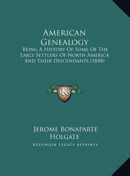 portada american genealogy: being a history of some of the early settlers of north ameribeing a history of some of the early settlers of north ame (en Inglés)