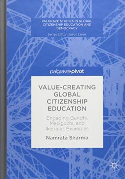 portada Value-Creating Global Citizenship Education: Engaging Gandhi, Makiguchi, and Ikeda as Examples (Palgrave Studies in Global Citizenship Education and Democracy) (in English)