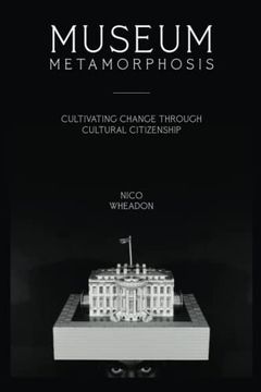 portada Museum Metamorphosis: Cultivating Change Through Cultural Citizenship (American Alliance of Museums) (in English)